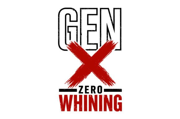 Gen X Zero Whining Graphics for T-Shirt Designs