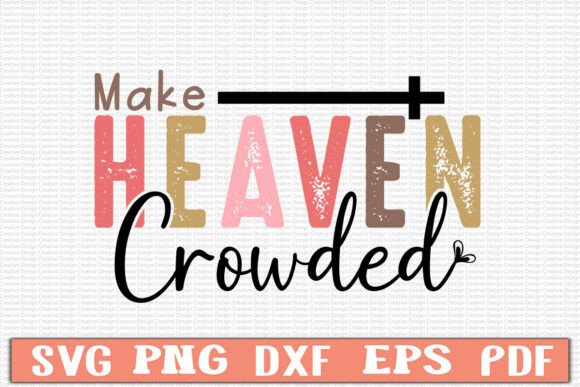 Make Heaven Crowded SVG Design: Graphics & T-Shirt Review